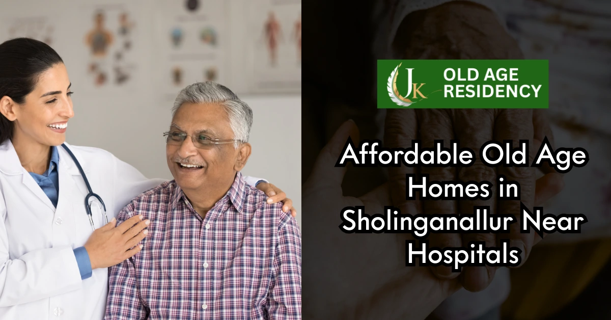 Affordable Old Age Homes in Sholinganallur Near Hospitals
