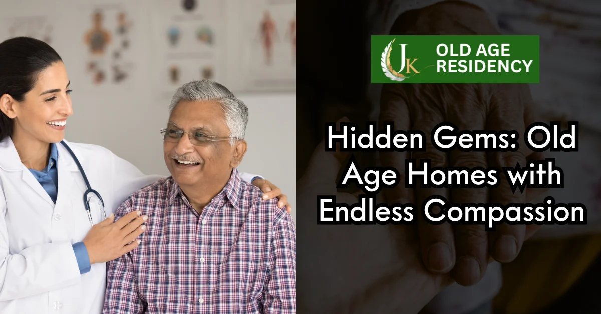 Hidden Gems Old Age Homes with Endless Compassion