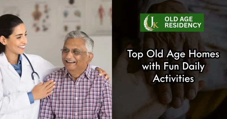Top Old Age Homes with Fun Daily Activities