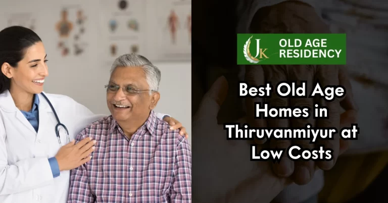 Best Old Age Homes in thiruvanmiyur at Low Costs