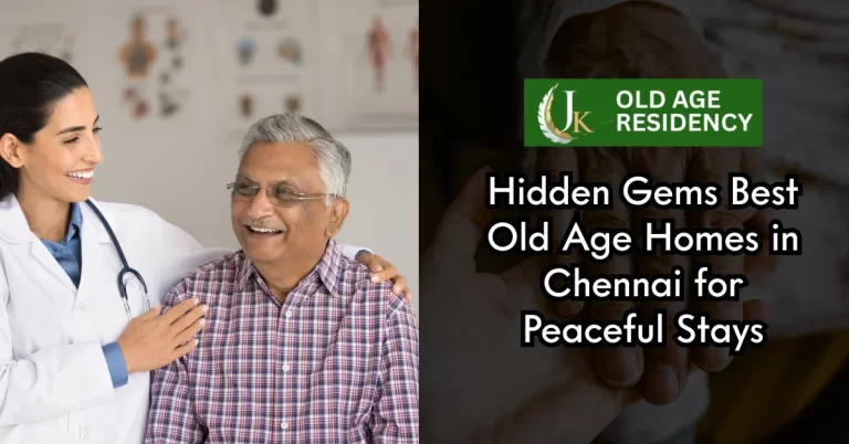 Hidden Gems Best Old Age Homes in Chennai for Peaceful Stays