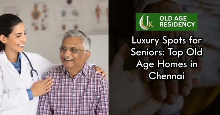 Luxury Spots for Seniors Top Old Age Homes in Chennai