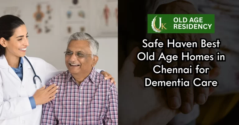Safe Haven Best Old Age Homes in Chennai for Dementia Care