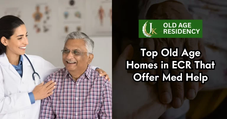Top Old Age Homes in ECR That Offer Med Help